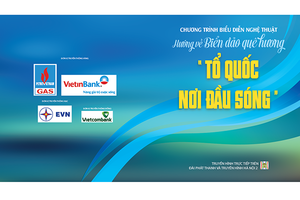 Cùng "Hướng về biển, đảo quê hương" với "Tổ quốc nơi đầu sóng"