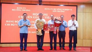 Đảng ủy Bộ Công Thương tiếp nhận 2 tổ chức cơ sở đảng từ Đảng ủy Bộ Nông nghiệp và Môi trường