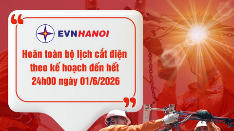 EVNHANOI hoãn các lịch cắt điện theo kế hoạch đến hết ngày 1/6/2026