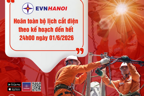 EVNHANOI hoãn các lịch cắt điện theo kế hoạch đến hết ngày 1/6/2026