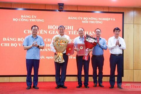 Đảng ủy Bộ Công Thương tiếp nhận 2 tổ chức cơ sở đảng từ Đảng ủy Bộ Nông nghiệp và Môi trường